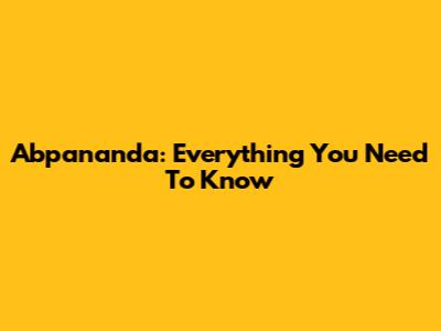 Abpananda: Everything You Need To Know