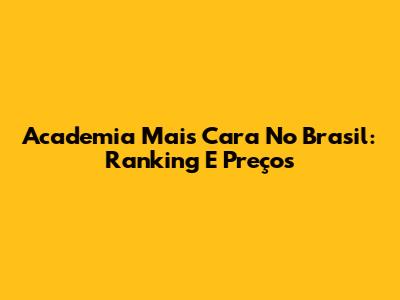 Academia Mais Cara No Brasil: Ranking E Preços