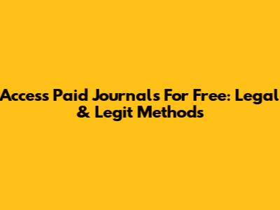 Access Paid Journals For Free: Legal & Legit Methods