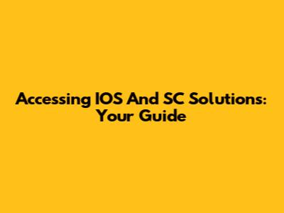 Accessing IOS And SC Solutions: Your Guide