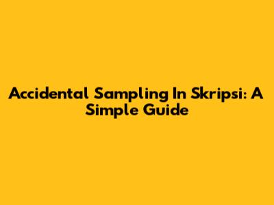 Accidental Sampling In Skripsi: A Simple Guide