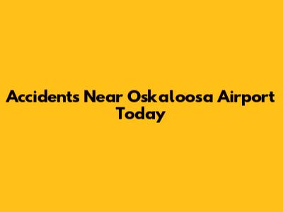 Accidents Near Oskaloosa Airport Today