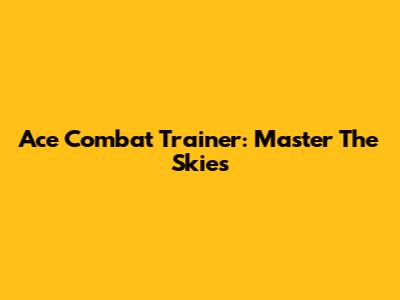 Ace Combat Trainer: Master The Skies