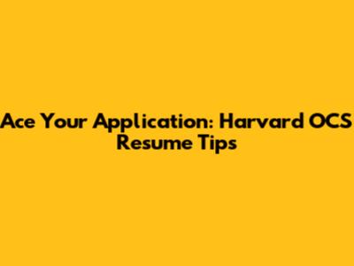 Ace Your Application: Harvard OCS Resume Tips
