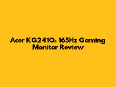 Acer KG241Q: 165Hz Gaming Monitor Review