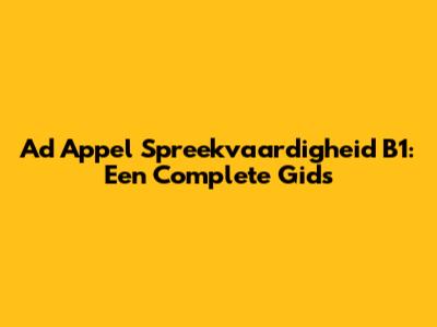Ad Appel Spreekvaardigheid B1: Een Complete Gids