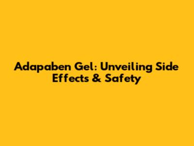 Adapaben Gel: Unveiling Side Effects & Safety