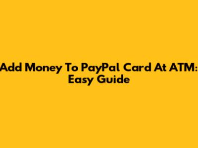 Add Money To PayPal Card At ATM: Easy Guide