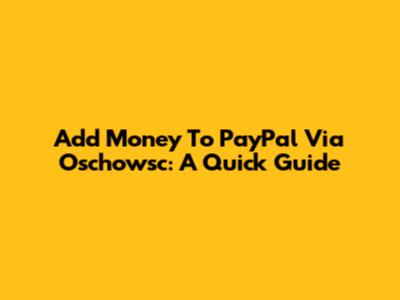 Add Money To PayPal Via Oschowsc: A Quick Guide