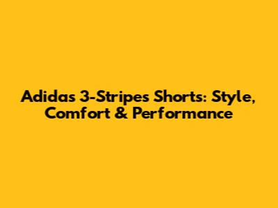 Adidas 3-Stripes Shorts: Style, Comfort & Performance