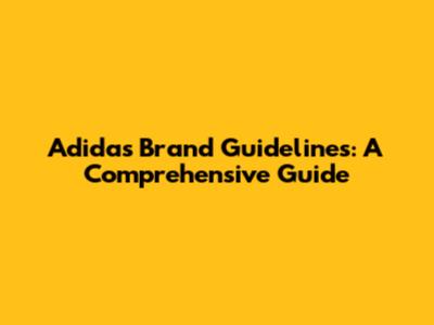 Adidas Brand Guidelines: A Comprehensive Guide
