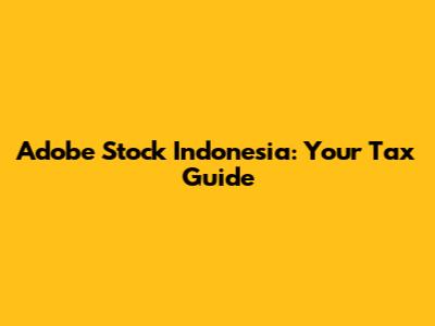 Adobe Stock Indonesia: Your Tax Guide