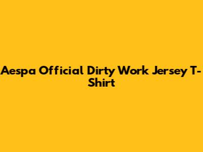 Aespa Official Dirty Work Jersey T-Shirt