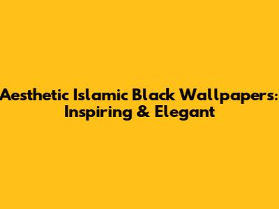 Aesthetic Islamic Black Wallpapers: Inspiring & Elegant