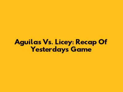 Aguilas Vs. Licey: Recap Of Yesterday's Game