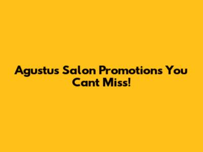 Agustus Salon Promotions You Can't Miss!