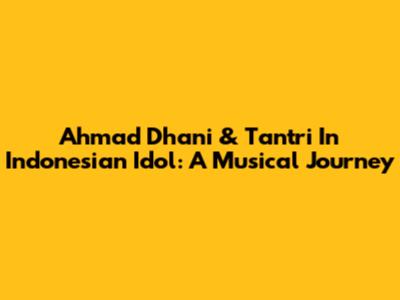 Ahmad Dhani & Tantri In Indonesian Idol: A Musical Journey