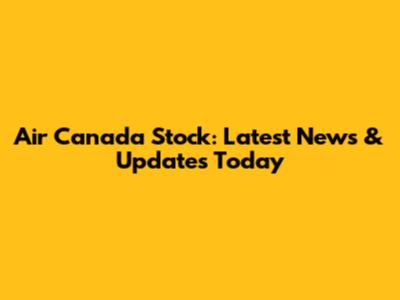 Air Canada Stock: Latest News & Updates Today