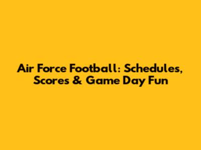 Air Force Football: Schedules, Scores & Game Day Fun
