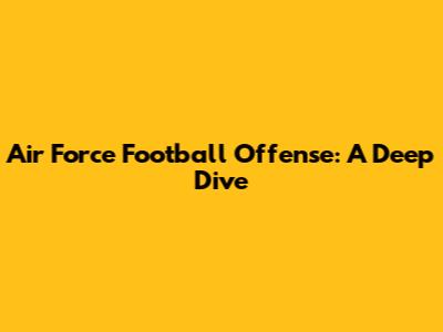 Air Force Football Offense: A Deep Dive