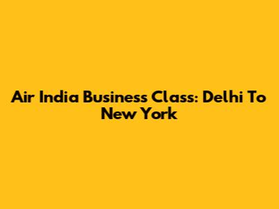 Air India Business Class: Delhi To New York