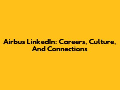 Airbus LinkedIn: Careers, Culture, And Connections