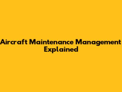 Aircraft Maintenance Management Explained