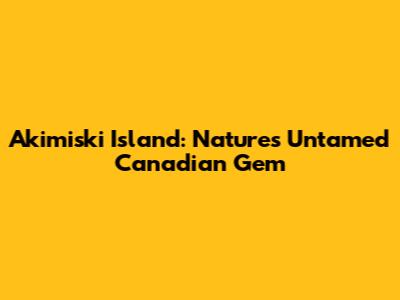 Akimiski Island: Nature's Untamed Canadian Gem