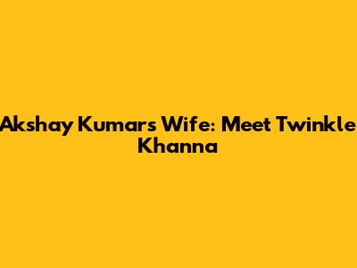 Akshay Kumar's Wife: Meet Twinkle Khanna