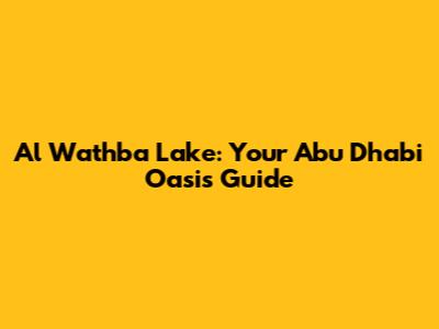 Al Wathba Lake: Your Abu Dhabi Oasis Guide