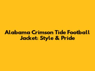 Alabama Crimson Tide Football Jacket: Style & Pride
