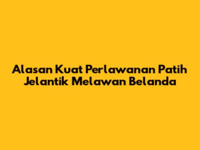 Alasan Kuat Perlawanan Patih Jelantik Melawan Belanda