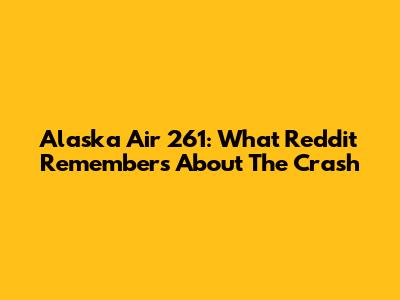 Alaska Air 261: What Reddit Remembers About The Crash