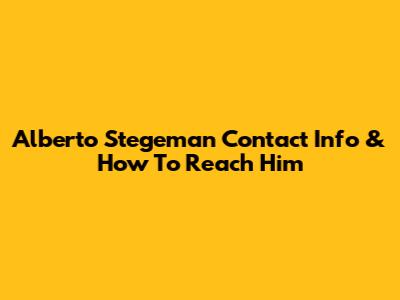 Alberto Stegeman Contact Info & How To Reach Him