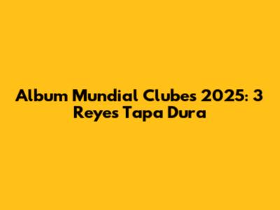 Album Mundial Clubes 2025: 3 Reyes Tapa Dura