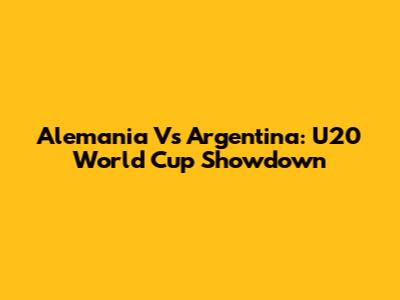 Alemania Vs Argentina: U20 World Cup Showdown