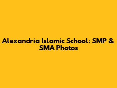 Alexandria Islamic School: SMP & SMA Photos