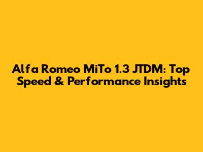 Alfa Romeo MiTo 1.3 JTDM: Top Speed & Performance Insights