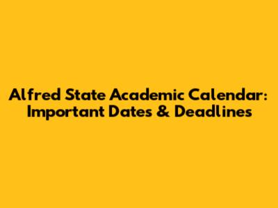 Alfred State Academic Calendar: Important Dates & Deadlines