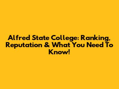 Alfred State College: Ranking, Reputation & What You Need To Know!