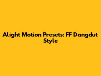 Alight Motion Presets: FF Dangdut Style