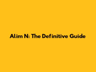 Alim N: The Definitive Guide