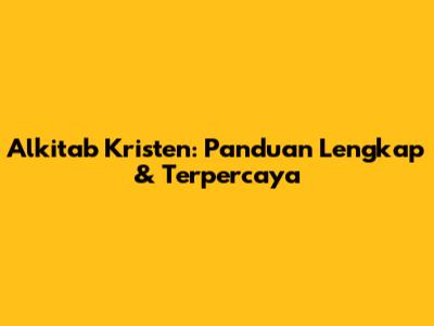 Alkitab Kristen: Panduan Lengkap & Terpercaya