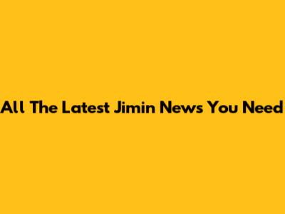 All The Latest Jimin News You Need