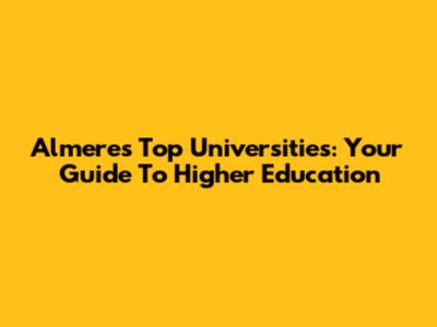 Almere's Top Universities: Your Guide To Higher Education