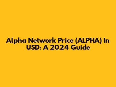Alpha Network Price (ALPHA) In USD: A 2024 Guide