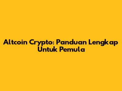 Altcoin Crypto: Panduan Lengkap Untuk Pemula
