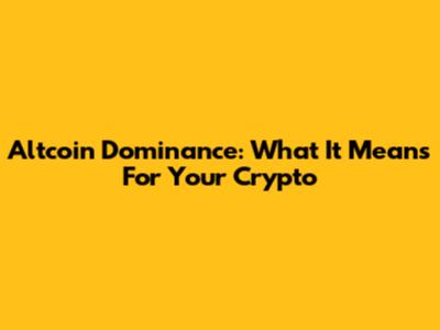 Altcoin Dominance: What It Means For Your Crypto