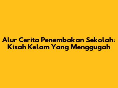 Alur Cerita Penembakan Sekolah: Kisah Kelam Yang Menggugah