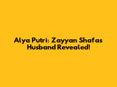 Alya Putri: Zayyan Shafa's Husband Revealed!